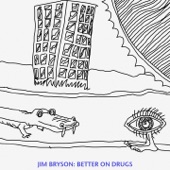 Jim Bryson - Better on Drugs