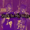 Stuck in My Ways (feat. KickFlamez & Raisi K.) - Single album lyrics, reviews, download
