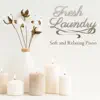 Fresh Laundry ~ Soft and Relaxing Piano album lyrics, reviews, download