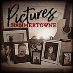 Hammertowne - Those Pictures Mean a Whole Lot More These Days