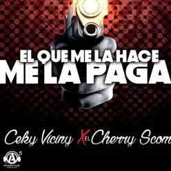 El Que Me la Hace Me la Paga - Single - Ceky Viciny El Que Me la Hace Me la Paga - Single - Ceky Viciny