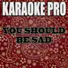 You Should Be Sad (Originally Performed by Halsey) [Karaoke Version] - Single album lyrics, reviews, download
