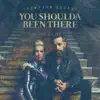 You Shoulda Been There - Single album lyrics, reviews, download