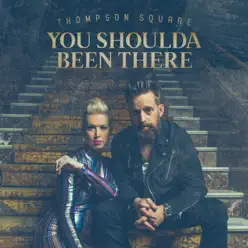 You Shoulda Been There - Single - Thompson Square You Shoulda Been There - Single - Thompson Square