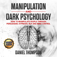 Daniel Thompson - Manipulation and Dark Psychology: How to Manipulate People Through Persuasion, Hypnosis, NLP and Mind Control (Unabridged) artwork