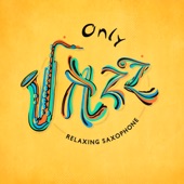 Only Jazz - Relaxing Saxophone Ballads for Calm Evenings artwork