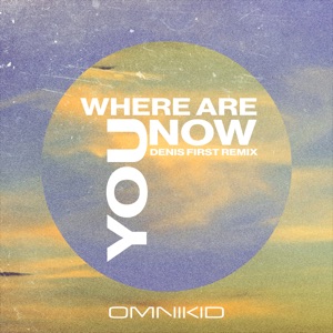 Where Are You Now (Denis First Remix) - Single