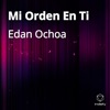 Edan Ochoa - Mi Orden en Ti
