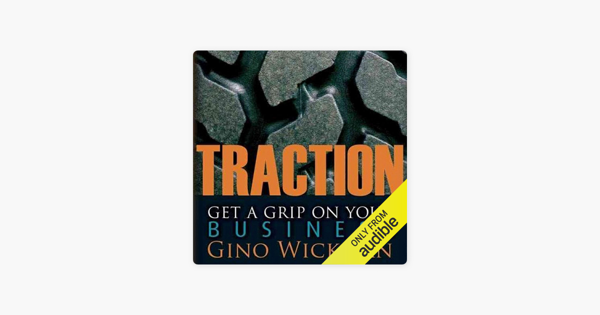 Traction: Get a Grip on Your Business (Unabridged) - Gino Wickman Traction: Get a Grip on Your Business (Unabridged) - Gino Wickman