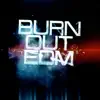 Burn Out Edm - Single album lyrics, reviews, download
