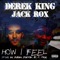 How I Feel (feat. Derek King) - Jack Rox lyrics
