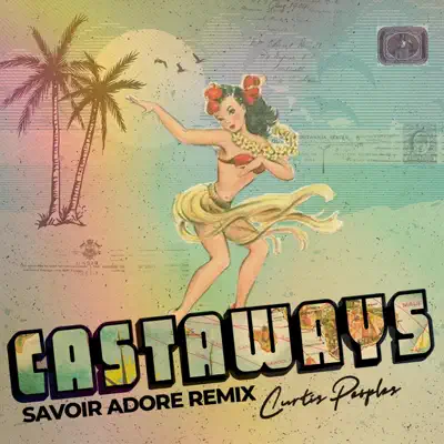 Castaways (Savoir Adore Remix) - Single - Curtis Peoples