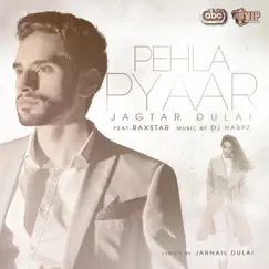 Pehla Pyaar (feat. Raxstar & DJ Harpz) - Single by Jagtar Dulai album reviews, ratings, credits