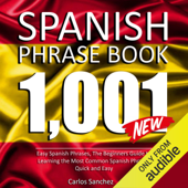 Spanish Phrase Book: 1001 Easy Spanish Phrases: The Beginners Guide to Learning the Most Common Spanish Phrases Quick and Easy (Unabridged) - Carlos Sánchez