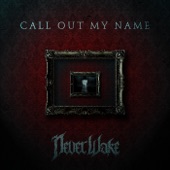 Neverwake - Call out My Name (Radio Edit)