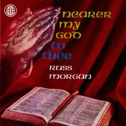 Nearer My God to Thee - Russ Morgan Nearer My God to Thee - Russ Morgan