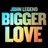 John Legend - Bigger Love