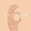 Ahorita - Single album lyrics, reviews, download