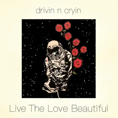 Live the Love Beautiful - Drivin' n' Cryin' Live the Love Beautiful - Drivin' n' Cryin'
