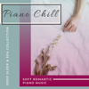 Piano Chill - Soft Romantic Piano Music, Deep Sleep & Spa Collection - Samuel Soft & Piano Chillout