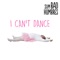 I Can't Dance - Sum Bad Hombres lyrics