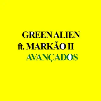 Avançados (feat. Markão II) - Single by Green Alien album reviews, ratings, credits