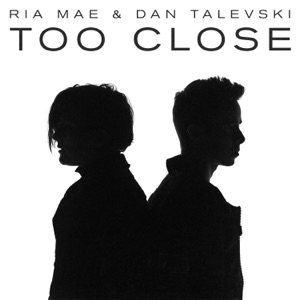 RIA MAE, TALEVSKI - Too Close Chords and Lyrics