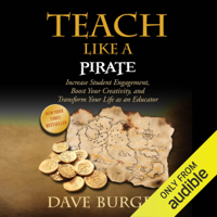 Dave Burgess - Teach Like a Pirate: Increase Student Engagement, Boost Your Creativity, and Transform Your Life as an Educator (Unabridged) artwork