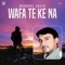 Wafa Te Ke Na - Maqbool Aseer lyrics