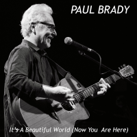 Paul Brady - It's a Beautiful World Now You Are Here artwork