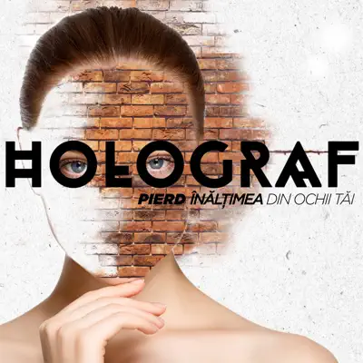 Pierd Înălțimea Din Ochii Tăi - Single - Holograf Pierd Înălțimea Din Ochii Tăi - Single - Holograf
