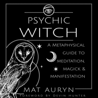 Mat Auryn - Psychic Witch: A Metaphysical Guide to Meditation, Magick & Manifestation (Unabridged) artwork