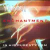 Enchantment – in His Purest Form - Single album lyrics, reviews, download
