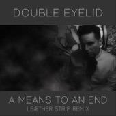 Double Eyelid - A Means to an End (Leæther Strip Remix)