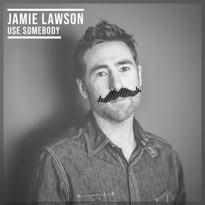 Use Somebody - Single - Jamie Lawson
