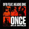 ONCE IN A WHILE (feat. HEADIE ONE) song lyrics