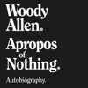 Apropos of Nothing (Unabridged) - Woody Allen