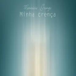 Minha Crença - Single - Maurício Gringo Minha Crença - Single - Maurício Gringo