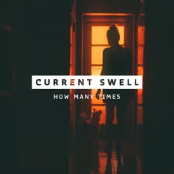 How Many Times - Single - Current Swell How Many Times - Single - Current Swell
