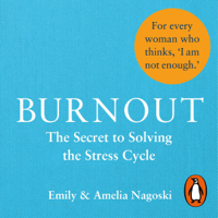 Emily Nagoski & Amelia Nagoski - Burnout: The Secret to Solving the Stress Cycle (Unabridged) artwork