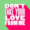 Stream & download Don't Take Your Love from Me (Extended Mix) - Single