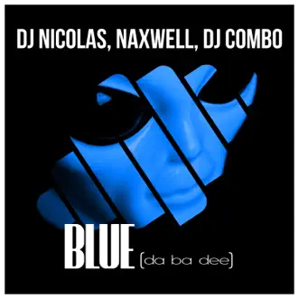 Blue (Da Ba Dee) [Extended Mix] by Dj Nicolas, Naxwell & DJ Combo song reviws