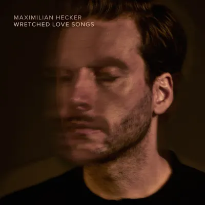 Wretched Love Songs - Maximilian Hecker Wretched Love Songs - Maximilian Hecker