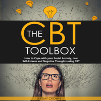 Jeremy Crown - The CBT Toolbox: How to Cope with Your Social Anxiety, Low Self-Esteem and Negative Thoughts Using CBT (Unabridged) artwork