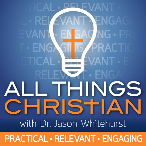 All Things Christian with Dr. Jason Whitehurst cover