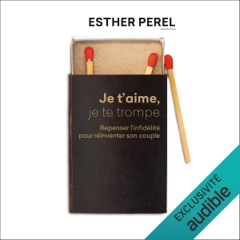 Je t'aime, je te trompe. Repenser l'infidélité pour réinventer son couple