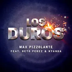 Los Duros (feat. Beto Perez & Nyanda) - Single - Max Pizzolante Los Duros (feat. Beto Perez & Nyanda) - Single - Max Pizzolante