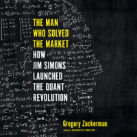 Gregory Zuckerman - The Man Who Solved the Market: How Jim  Simons Launched the Quant Revolution (Unabridged) artwork