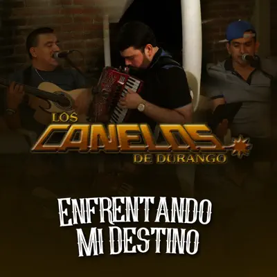 Enfrentando Mi Destino - Single - Los Canelos de Durango