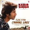 Tujhe Kitna Chahne Lage (From "Kabir Singh") - Single